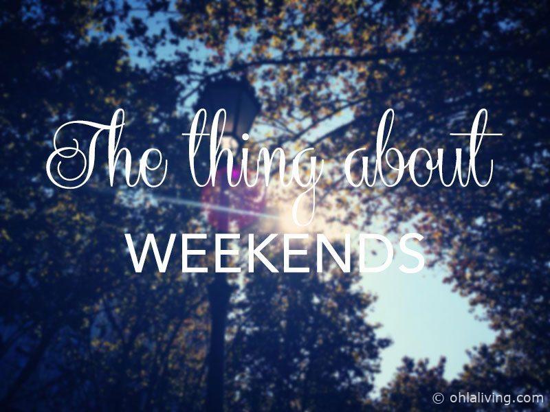 The thing about weekends